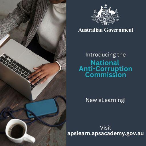 Image contains the Australian Government logo with text that says ‘Introducing the National Anti-Corruption Commission’ and ‘new eLearning!’. Visit aps.learn.apsacademy.gov.au.