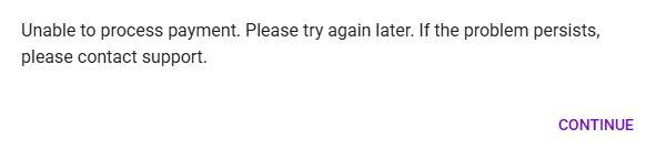 Message that reads "Unable to process payment. Please try again later. If the problem persists, please contact support."