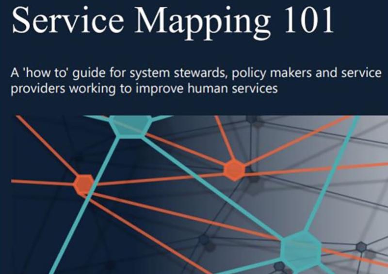 Service Mapping 101. A 'how to' guide for system stwards, policy makers and service providers working to improve human services