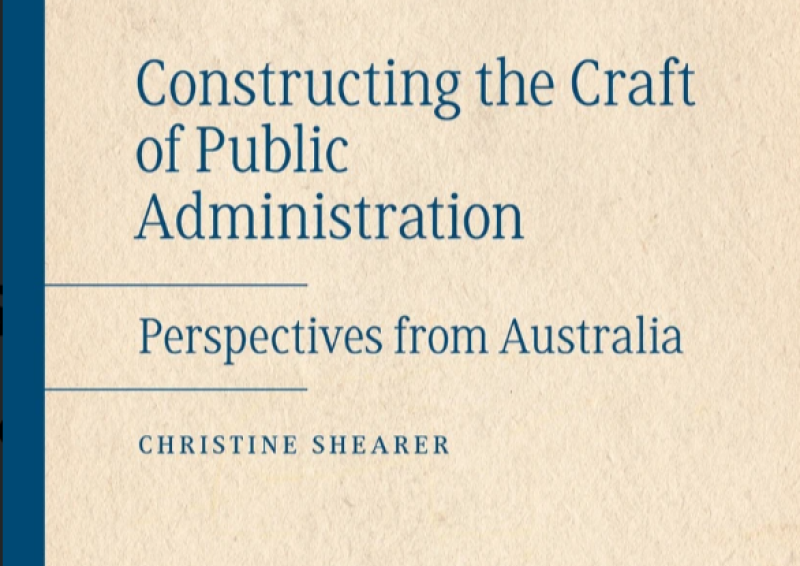 Front cover of book, “Constructing the Craft of Public Administration: Perspectives from Australia (2016)”, by Christine Shearer 