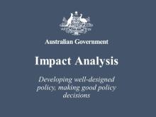 Australian Government logo with wording “Impact Analysis, Developing well-designed policy, making good policy decisions".