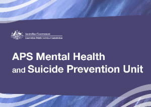 Australian Government logo with the wording Australian Government - Austalian Public Service Commision.  APS Mental Health and Suicide Prevention Unit