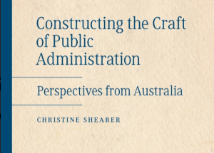 Front cover of book, “Constructing the Craft of Public Administration: Perspectives from Australia (2016)”, by Christine Shearer 