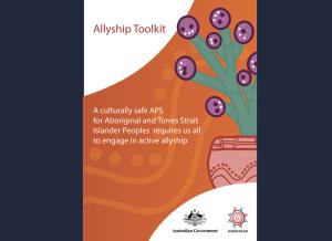 Allyship toolkit – a culturally safe APS for Aboriginal and Torres Strait Islander Peoples requires us all to engage in active allyship. Closing the Gap logo and Australian Government logo. 