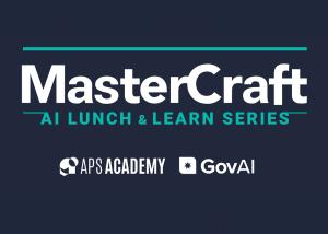 Wording "Mastercraft - AI Lunch & Learn Series". Logos of the APS Academy and GovAI