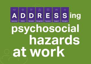A graphic depicting the ADDRESS model. Wording says, ‘ADDRESSing psychosocial hazards at work’.