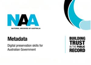 National Archives Australia logo with the text "Metadata - Digital preservation skills for Australian Government" "Building Trust in the public record"