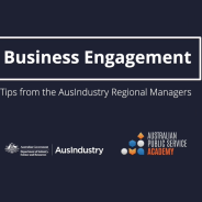 The words "Business engagement: Tips from the AusIndustry Regional Managers" above an Australian government crest and the APS Academy logo