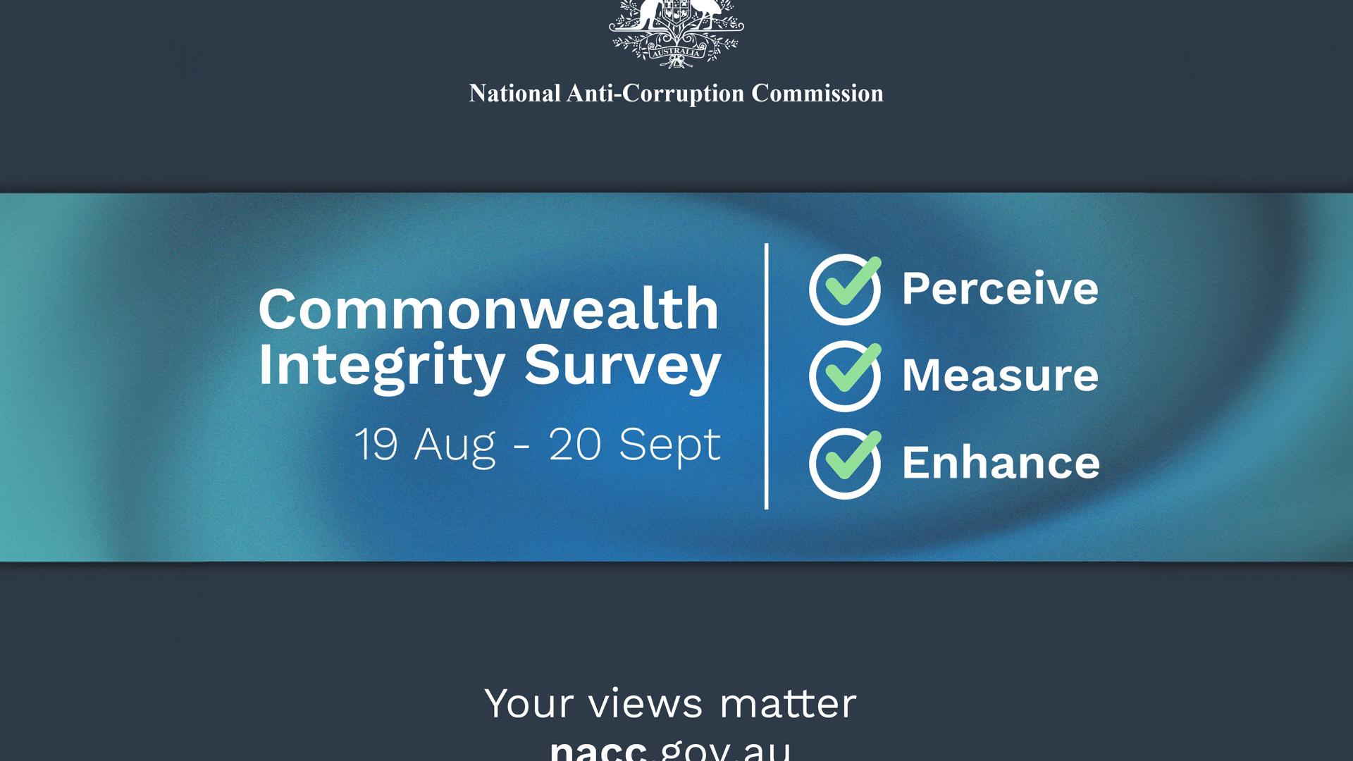 Survey tile that has National Anti Corruption Commission logo at the top and wording, “Commonwealth Integrity Survey 19 August – 20 September, Perceive, Measure, Enhance. Your views matter’.