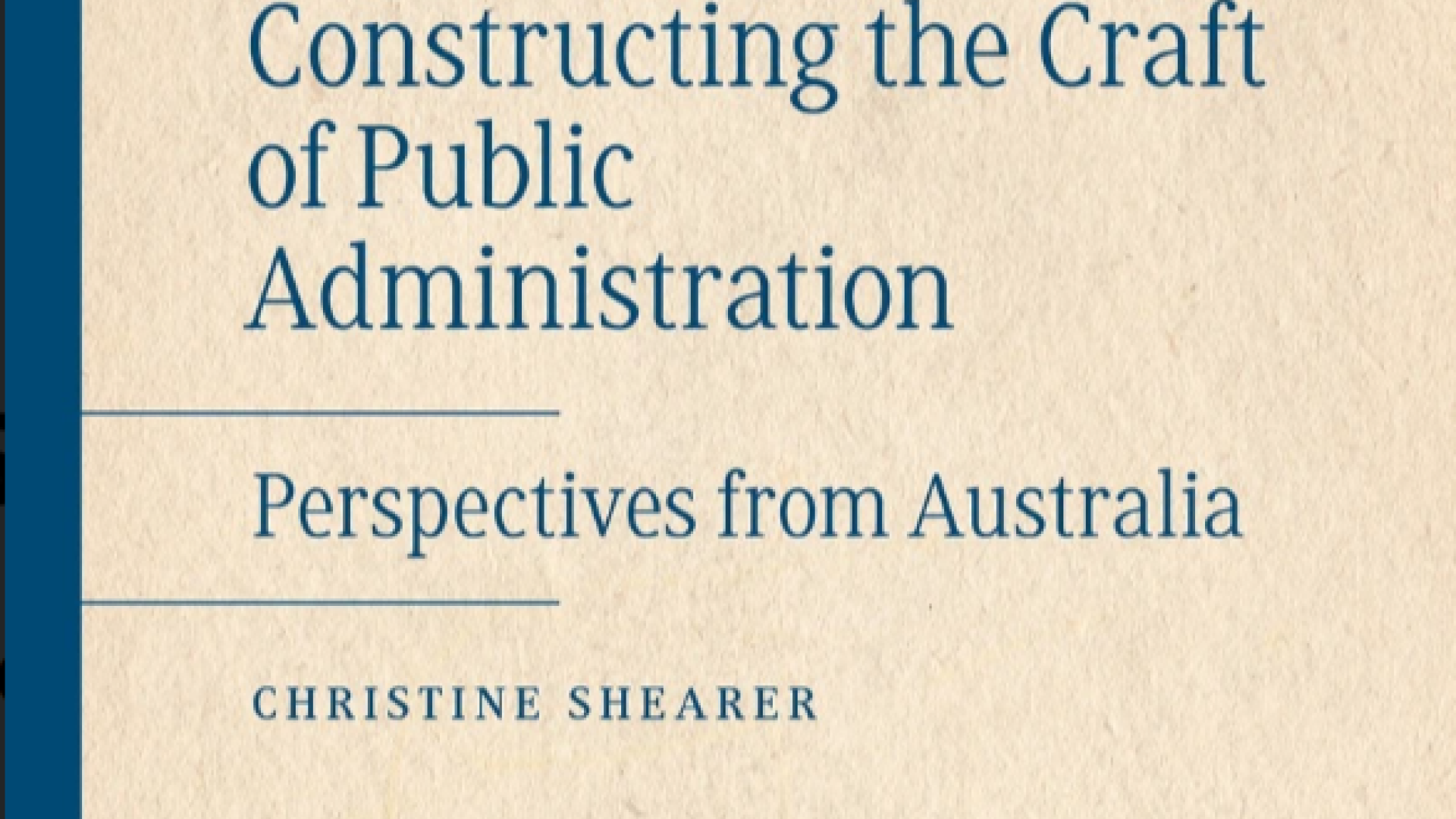 Front cover of book, “Constructing the Craft of Public Administration: Perspectives from Australia (2016)”, by Christine Shearer 