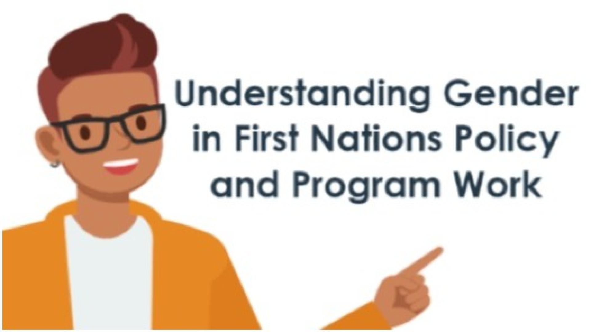 Animation of person pointing to text, Understanding Gender in First Nations Policy and Program Work.