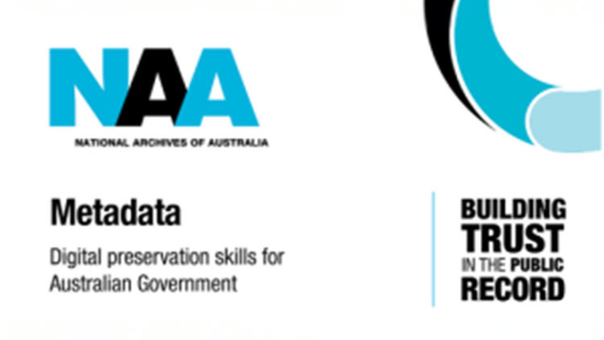 National Archives Australia logo with the text "Metadata - Digital preservation skills for Australian Government" "Building Trust in the public record"