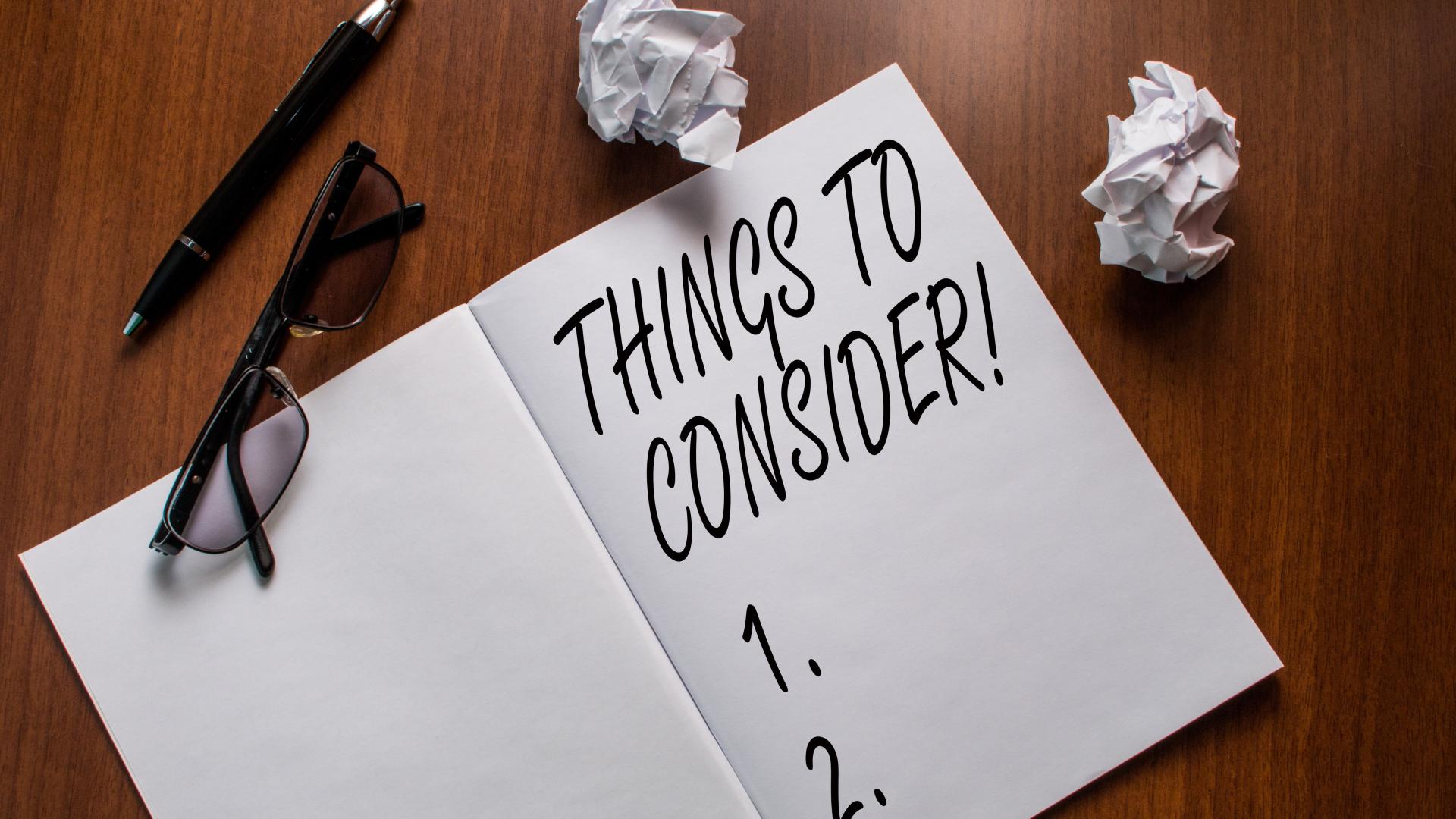 Conceptual handwriting showing Things To Consider. Concept meaning think about something carefully in order to make decision Notebook small wrinkled paper balls reading glasses wooden table